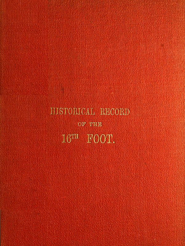 Historical Record of the Sixteenth, or, the Bedfordshire Regiment of Foot  Containing an Account of the Formation of the Regiment in 1688, and of Its Subsequent Services to 1848