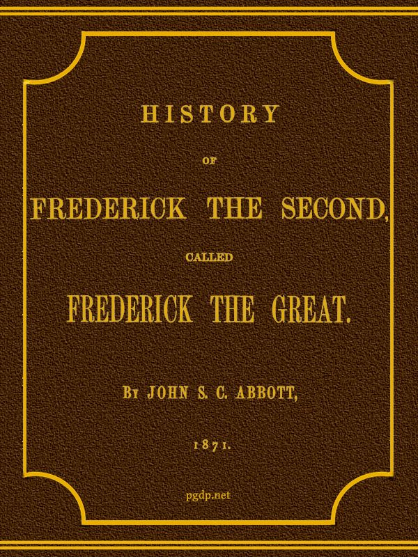 History of Frederick the Second, Called Frederick the Great.