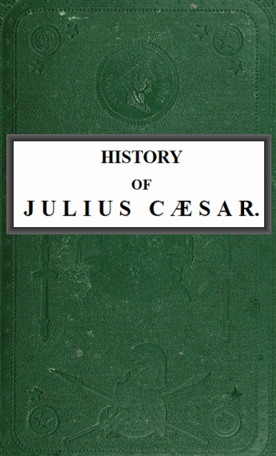 History of Julius Cæsar, Vol. 1 of 2