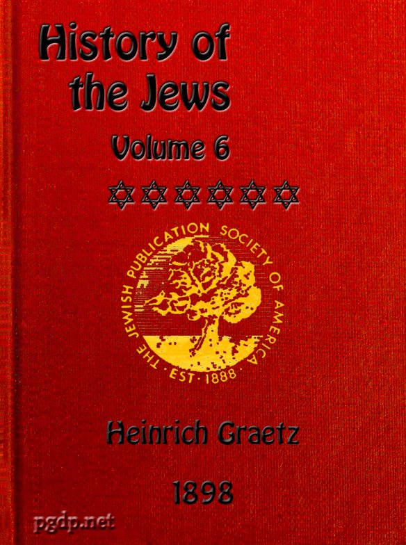 History of the Jews, Vol. 6 (of 6)  Containing a Memoir of the Author by Dr. Philip Bloch, a Chronological Table of Jewish History, an Index to the Whole Work