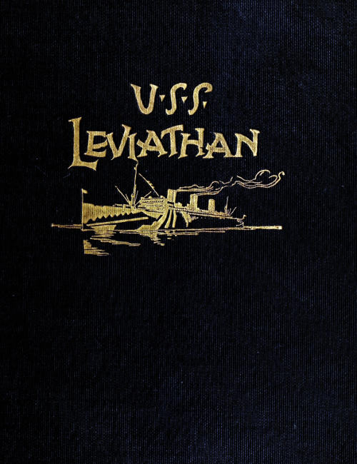 History of the U.S.S. Leviathan, cruiser and transport forces, United States Atlantic fleet  Compiled from the ship's log and data gathered by the history committee on board the ship