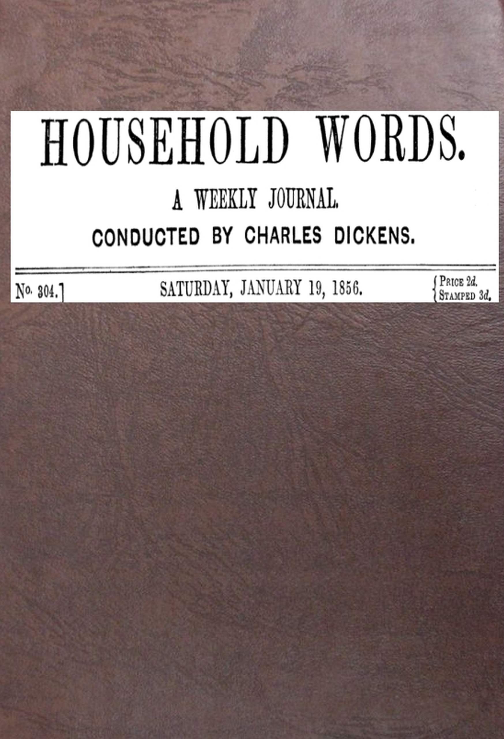 Household words, no. 304, January 19, 1856
