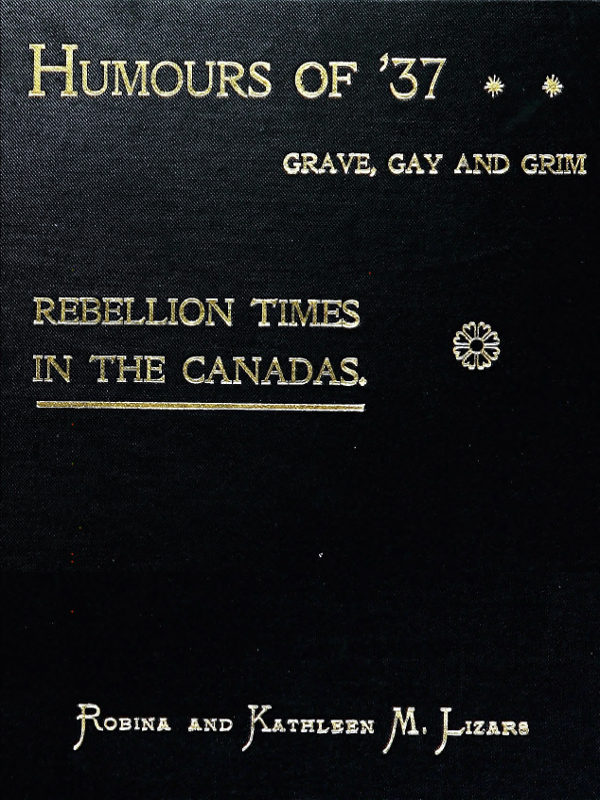 Humours of '37, Grave, Gay and Grim: Rebellion Times in the Canadas