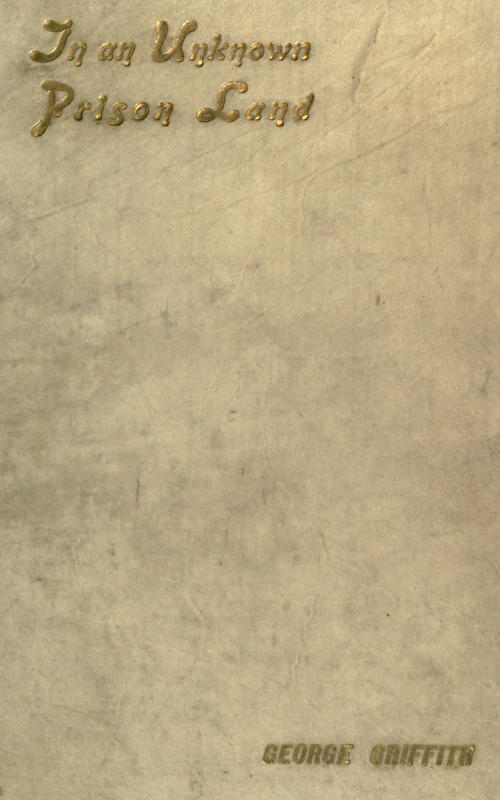 In an Unknown Prison Land  An account of convicts and colonists in New Caledonia with jottings out and home