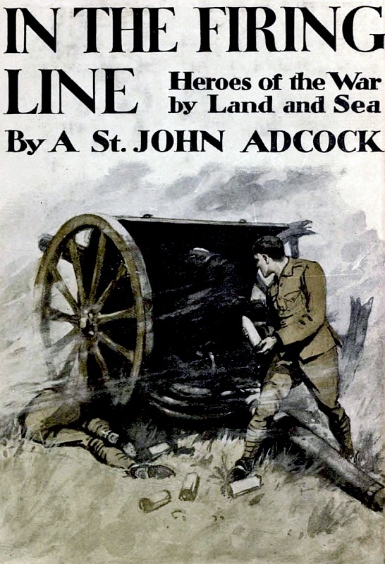 In the Firing Line: Stories of the War by Land and Sea