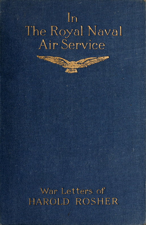 In the Royal Naval Air Service  Being the war letters of the late Harold Rosher to his family