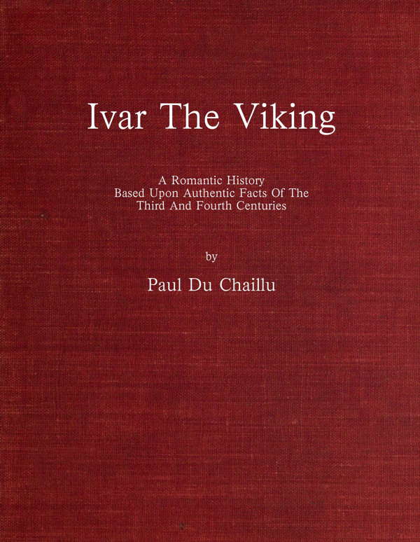 Ivar the Viking  A romantic history based upon authentic facts of the third and fourth centuries