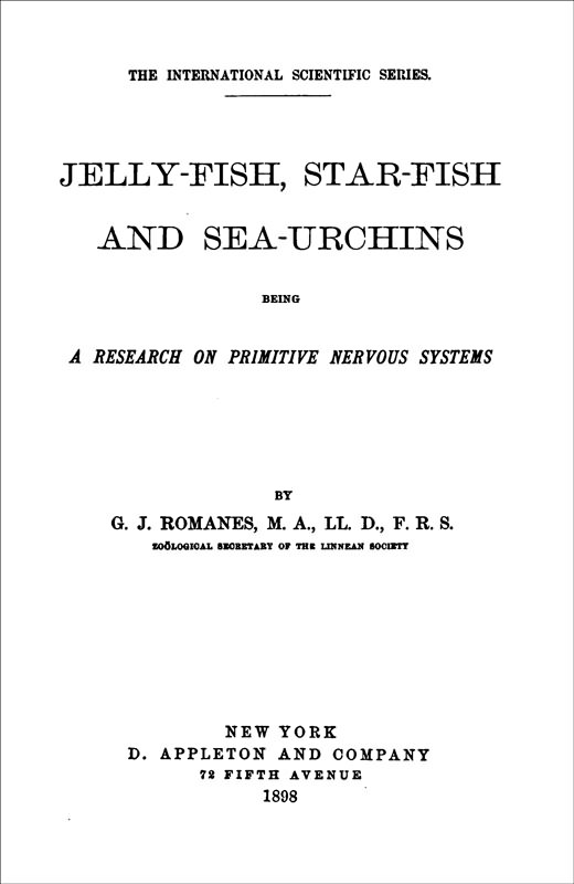 Jelly-Fish, Star-Fish, and Sea-Urchins: Being a Research on Primitive Nervous Systems