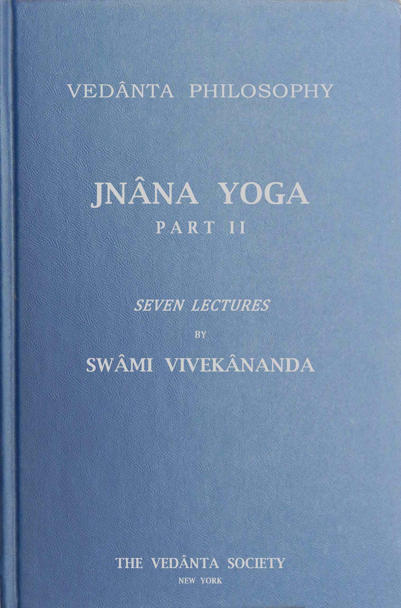 Jnâna Yoga, Part II: Seven Lectures