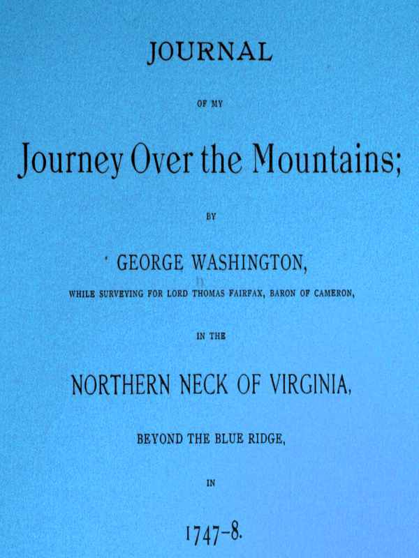 Journal of my journey over the mountains  while surveying for Lord Thomas Fairfax, baron of Cameron, in the northern neck of Virginia, beyond the Blue Ridge, in 1747-8.