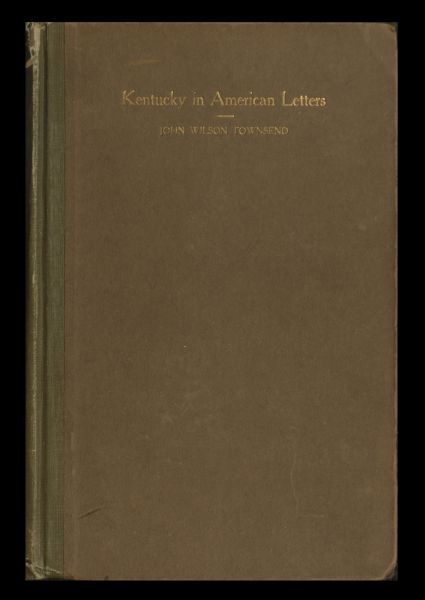 Kentucky in American Letters, 1784-1912. Vol. 1 of 2