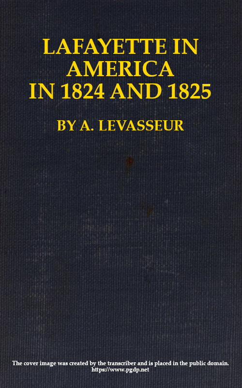 Lafayette in America in 1824 and 1825, Vol. 1 (of 2)  Or, Journal of a Voyage to the United States