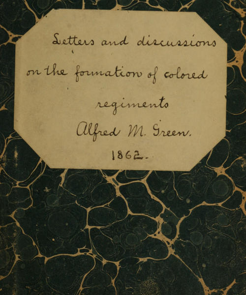 Letters and Discussions on the Formation of Colored Regiments,  and the Duty of the Colored People in Regard to the Great Slaveholders' Rebellion, in the United States of America