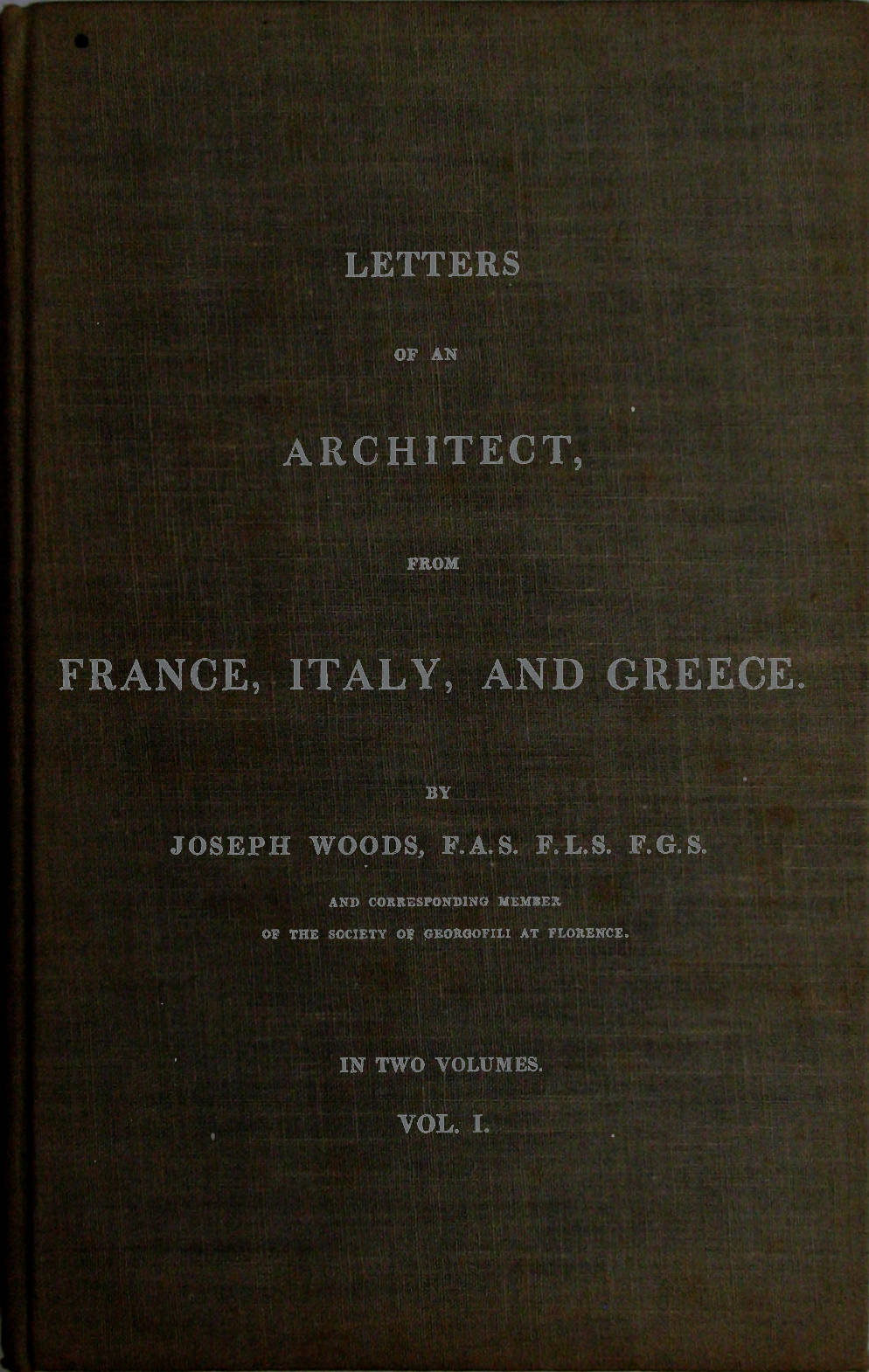 Letters of an Architect, From France, Italy, and Greece. Volume 1 [of 2]