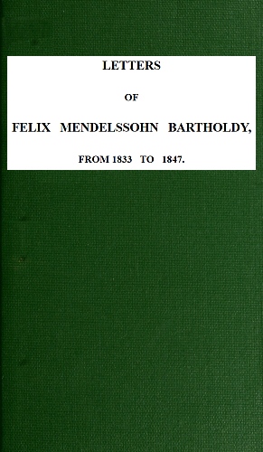 Letters of Felix Mendelssohn-Bartholdy from 1833 to 1847