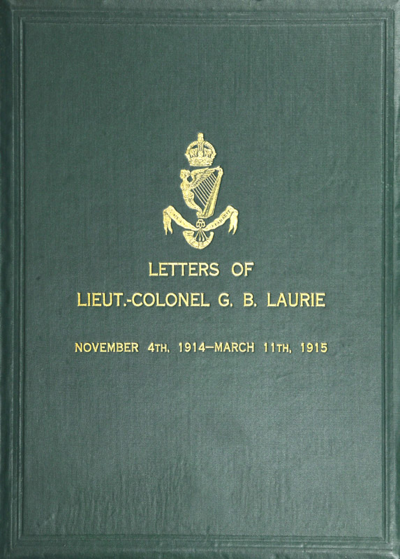Letters of Lt.-Col. George Brenton Laurie  (commanding 1st Battn. Royal Irish Rifles) Dated November 4th, 1914-March 11th, 1915