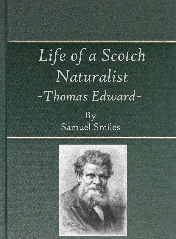 Life of a Scotch Naturalist: Thomas Edward, Associate of the Linnean Society.  Fourth Edition