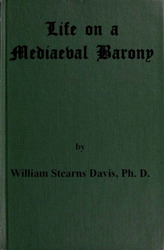 Life on a Mediaeval Barony  A Picture of a Typical Feudal Community in the Thirteenth Century