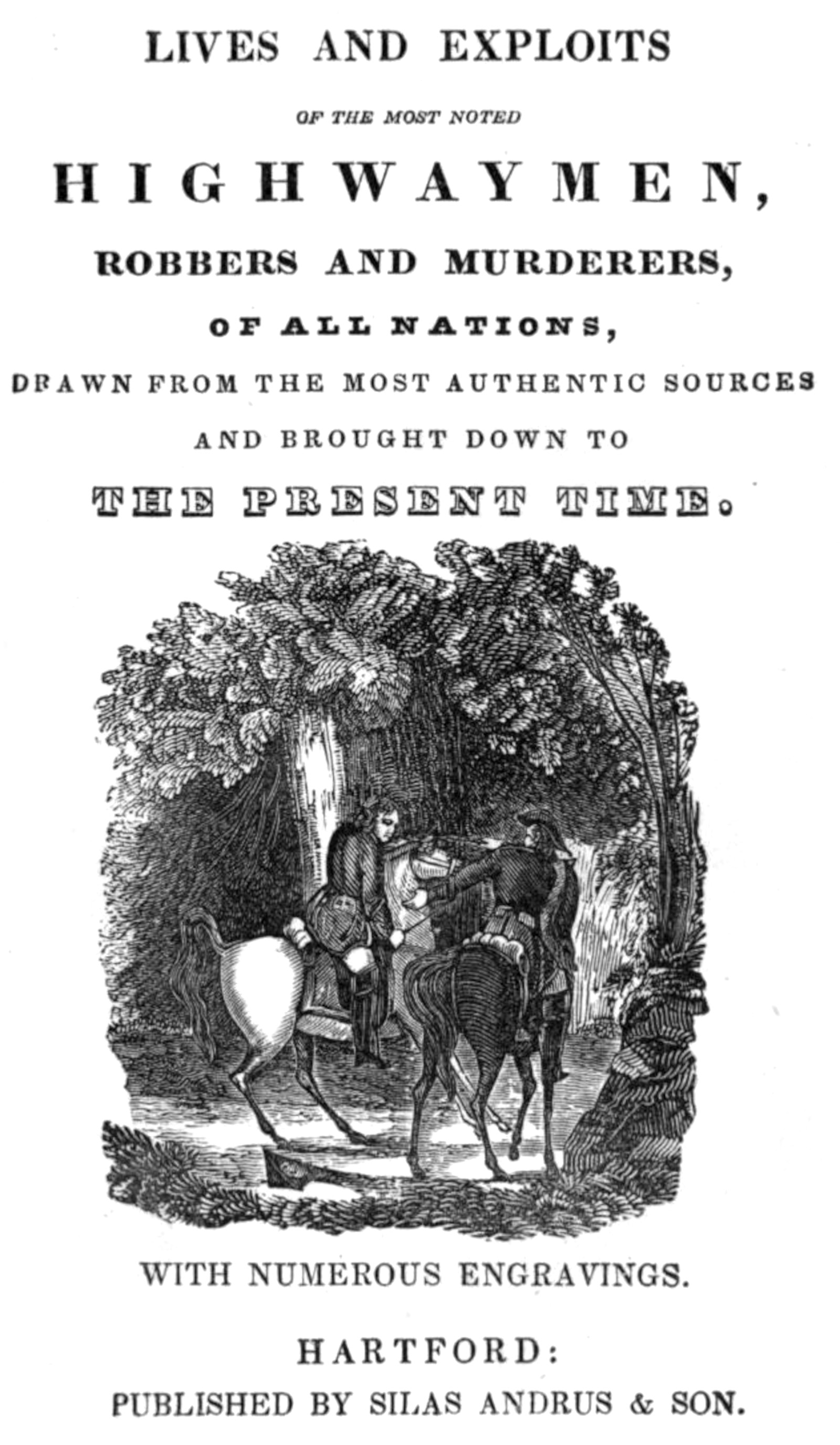 Lives and exploits of the most noted highwaymen, robbers and murderers of all nations  Drawn from the most authentic sources and brought down to the present time