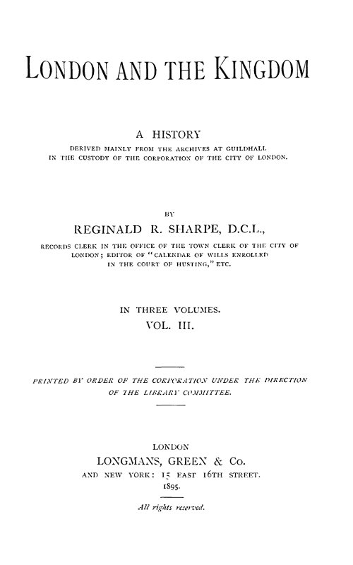 London and the Kingdom - Volume 3  A History Derived Mainly from the Archives at Guildhall in the Custody of the Corporation of the City of London.
