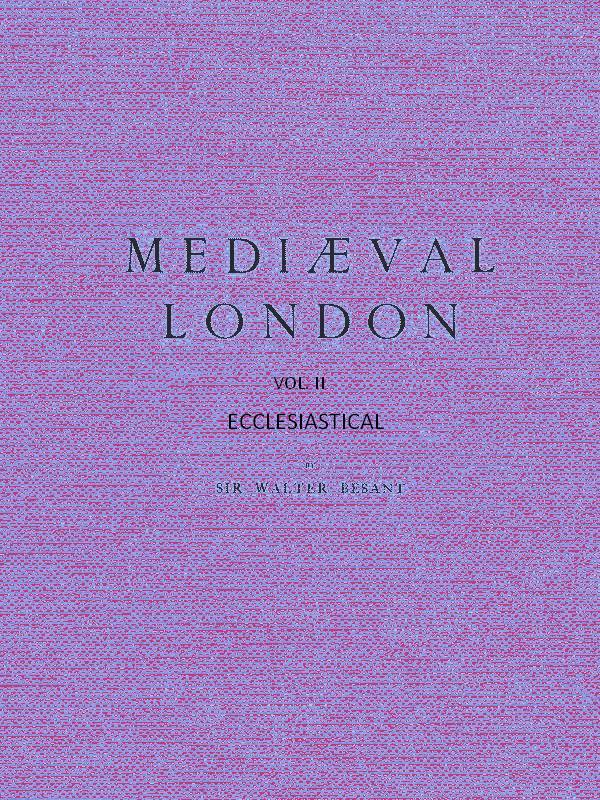 Mediæval London, Volume 2: Ecclesiastical