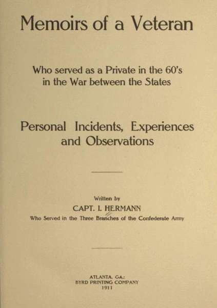 Memoirs of a Veteran Who Served as a Private in the 60's in the War Between the States  Personal Incidents, Experiences and Observations