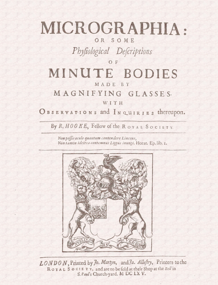 Micrographia  Some Physiological Descriptions of Minute Bodies Made by Magnifying Glasses with Observations and Inquiries Thereupon