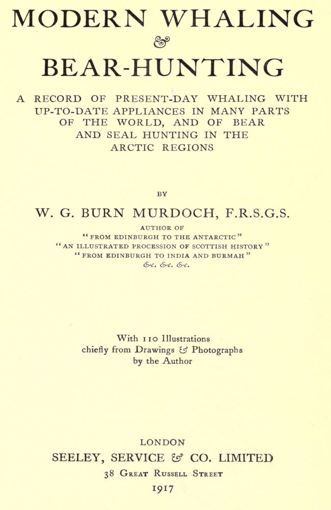 Modern Whaling & Bear-Hunting  A record of present-day whaling with up-to-date appliances in many parts of the world, and of bear and seal hunting in the Arctic regions