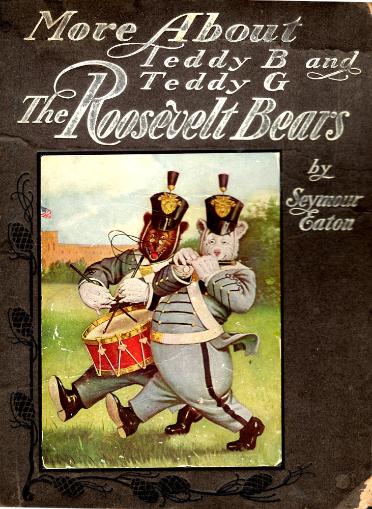 More About Teddy B. and Teddy G., the Roosevelt Bears  Being Volume Two Depicting Their Further Travels and Adventures