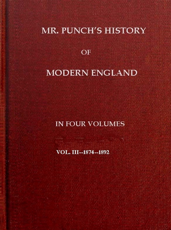 Mr. Punch's History of Modern England, Vol. 3 (of 4).—1874-1892