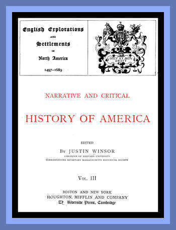Narrative and Critical History of America, Vol. 3 (of 8)  English Explorations and Settlements in North America 1497-1689