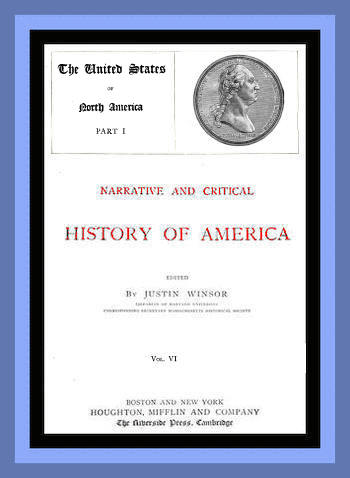 Narrative and Critical History of America, Vol. 6 (of 8)  The United States of North America, Part I