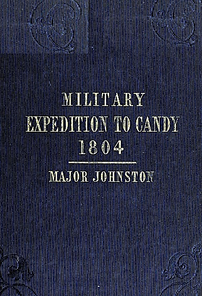 Narrative of the Operations of a Detachment in an Expedition to Candy, in the Island of Ceylon, in the Year 1804  With Some Observations on the Previous Campaign, and on the Nature of Candian Warfare, etc., etc., etc.