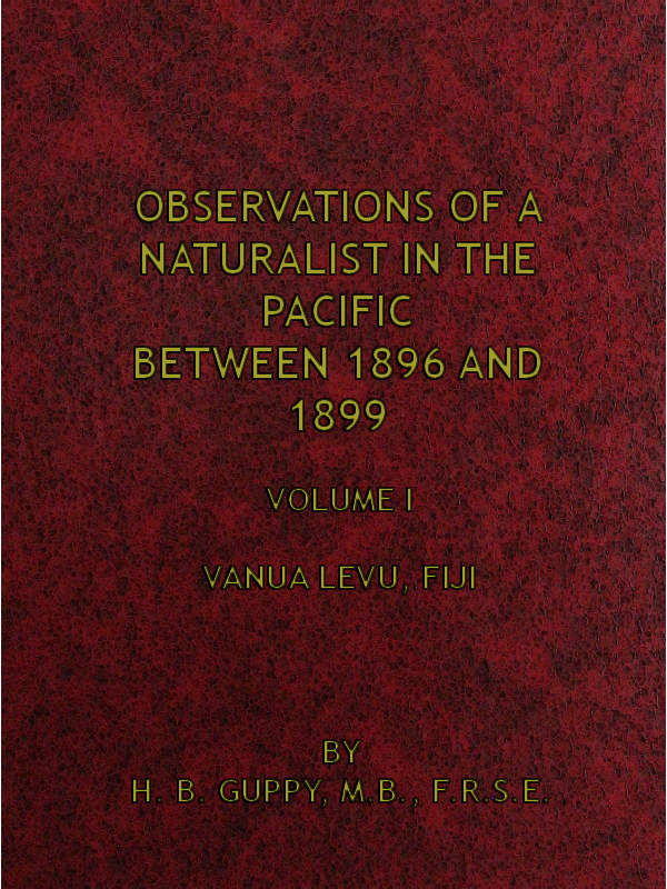 Observations of a Naturalist in the Pacific Between 1896 and 1899, Volume 1  Vanua Levu, Fiji