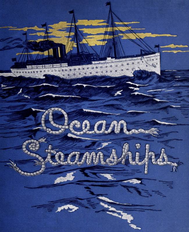Ocean Steamships  A popular account of their construction, development, management and appliances