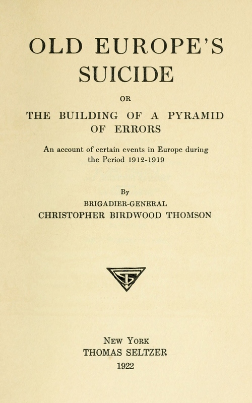 Old Europe's Suicide; or, The Building of a Pyramid of Errors  An Account of Certain Events in Europe During the Period 1912–1919