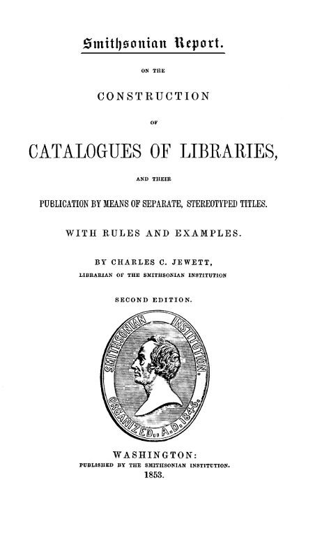 On the Construction of Catalogues of Libraries and Their Publication by Means of Separate, Stereotyped Titles  With Rules and Examples