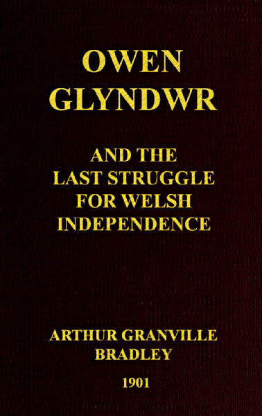 Owen Glyndwr and the Last Struggle for Welsh Independence  With a Brief Sketch of Welsh History