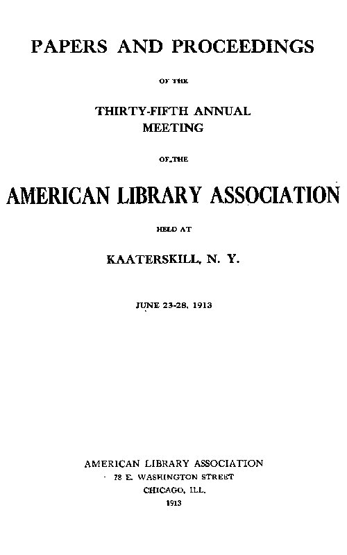 Papers and Proceedings of the Thirty-Fifth General Meeting of the American Library Association  Held at Kaaterskill, N. Y., June 23-28, 1913