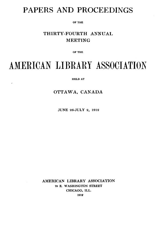 Papers and Proceedings of the Thirty-Fourth Annual Meeting of the American Library Association  Held at Ottawa, Canada, June 26-July 2, 1912