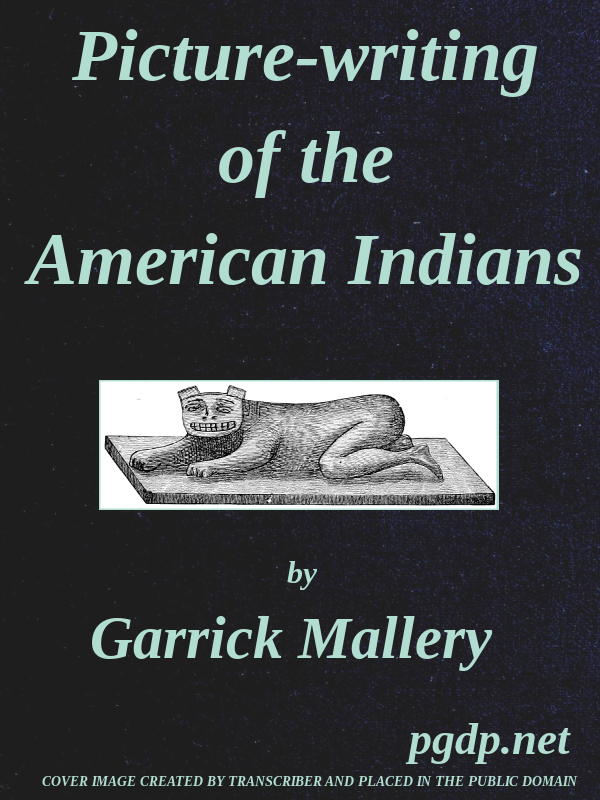 Picture-Writing of the American Indians  Tenth Annual Report of the Bureau of Ethnology to the Secretary of the Smithsonian Institution, 1888-89, Government Printing Office, Washington, 1893, pages 3-822