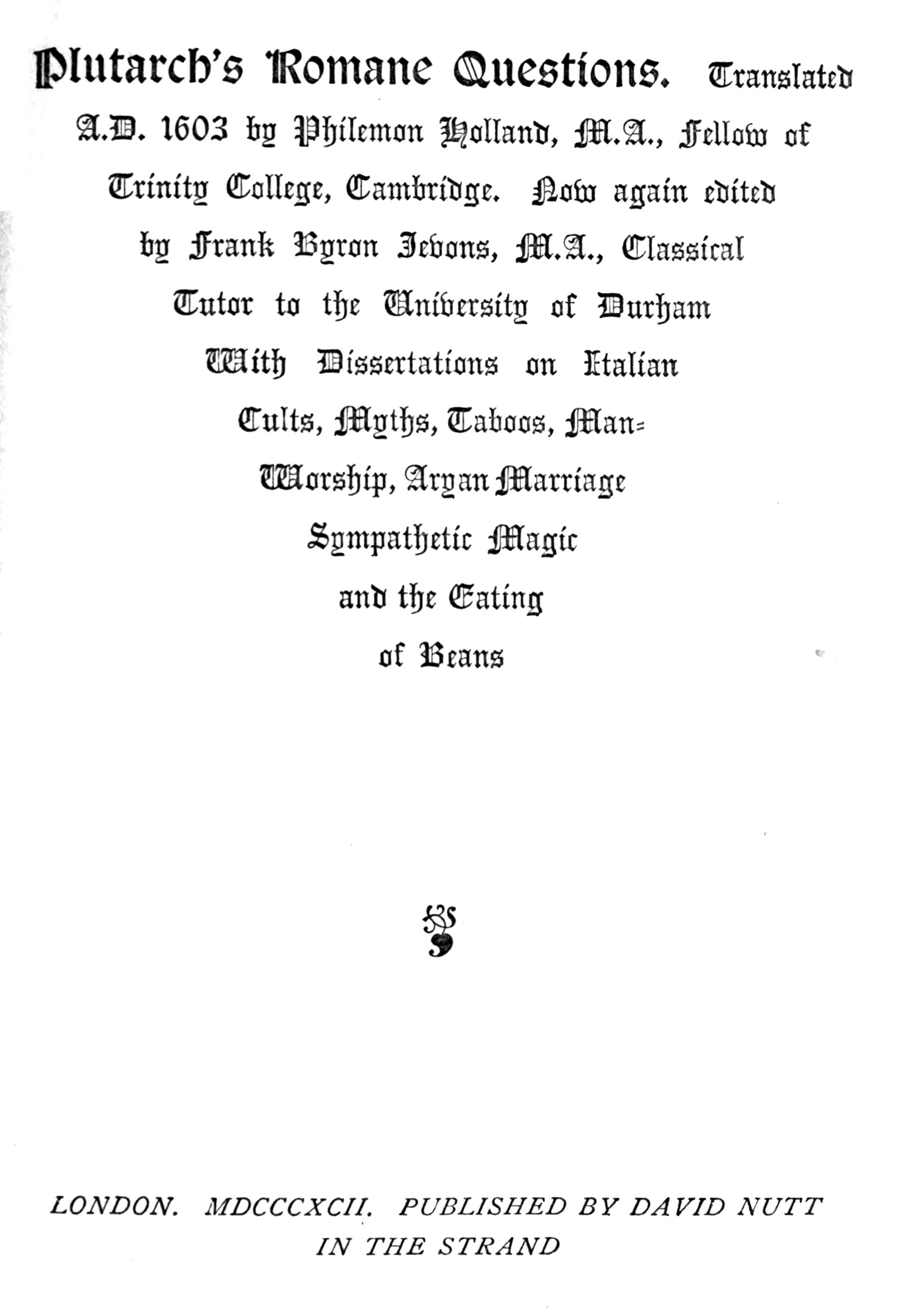 Plutarch's Romane Questions  With dissertations on Italian cults, myths, taboos, man-worship, aryan marriage, sympathetic magic and the eating of beans
