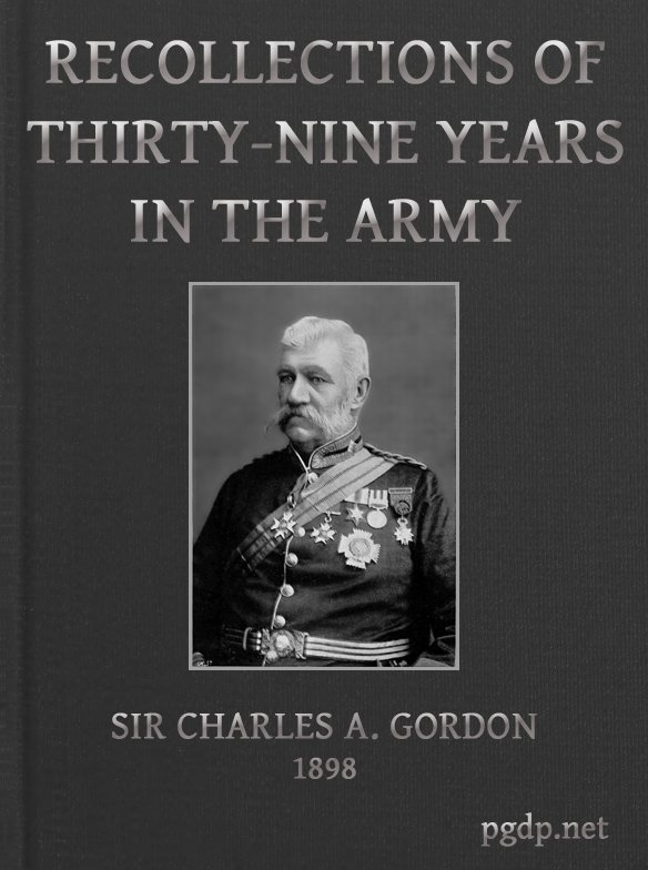 Recollections of Thirty-nine Years in the Army  Gwalior and the Battle of Maharajpore, 1843; the Gold Coast of Africa, 1847-48; the Indian Mutiny, 1857-58; the expedition to China, 1860-61; the Siege of Paris, 1870-71; etc.