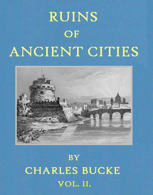 Ruins of Ancient Cities (Vol. 2 of 2)  With General and Particular Accounts of Their Rise, Fall, and Present Condition