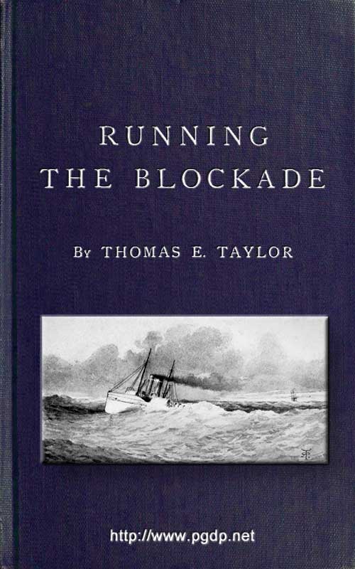 Running the Blockade  A Personal Narrative of Adventures, Risks, and Escapes During the American Civil War