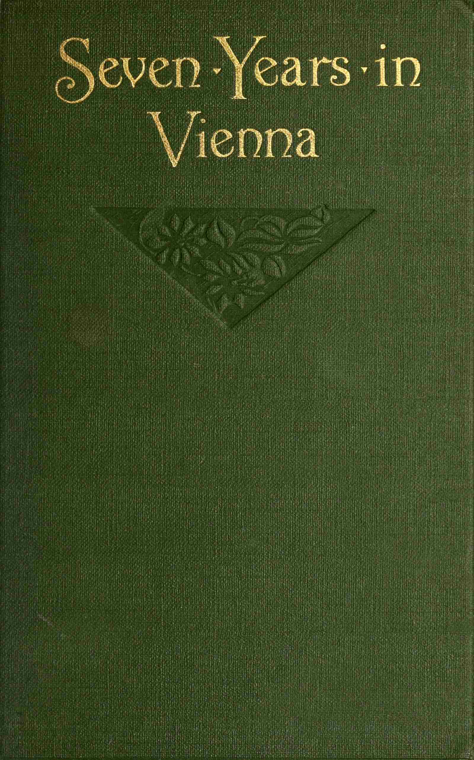 Seven years in Vienna (August, 1907-August, 1914), a record of intrigue
