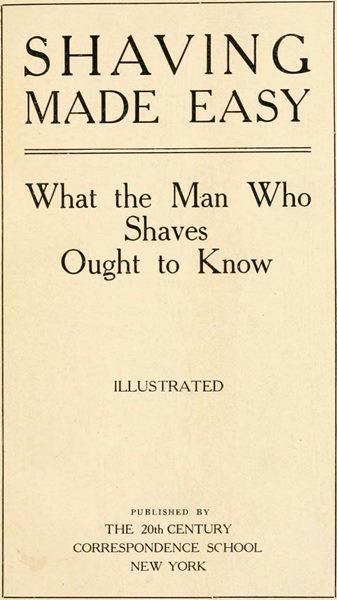 Shaving Made Easy: What the Man Who Shaves Ought to Know