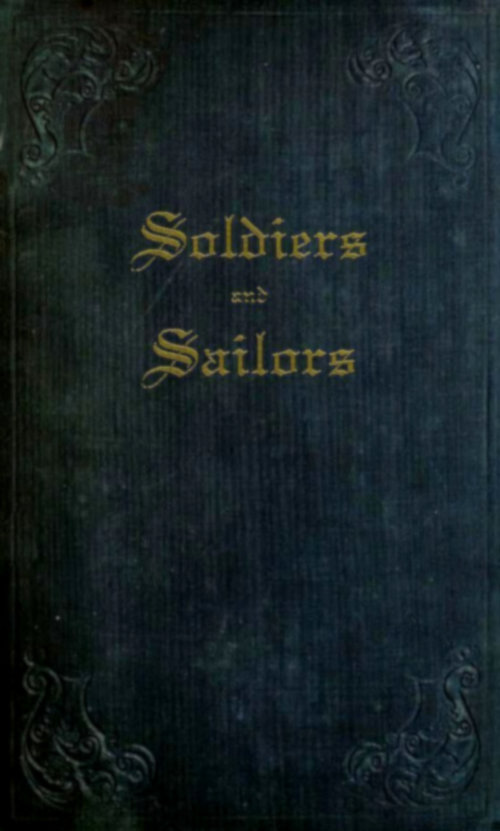 Soldiers and Sailors  or, Anecdotes, Details, and Recollections of Naval and Military Life, as Related to His Nephews, by an Old Officer.