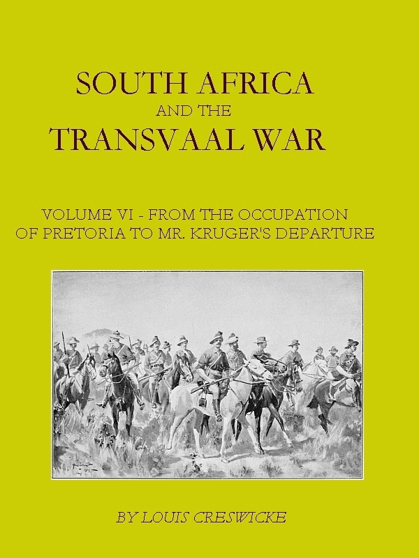 South Africa and the Transvaal War, Vol. 6 (of 8)  From the Occupation of Pretoria to Mr. Kruger's Departure from South Africa, with a Summarised Account of the Guerilla War to March 1901