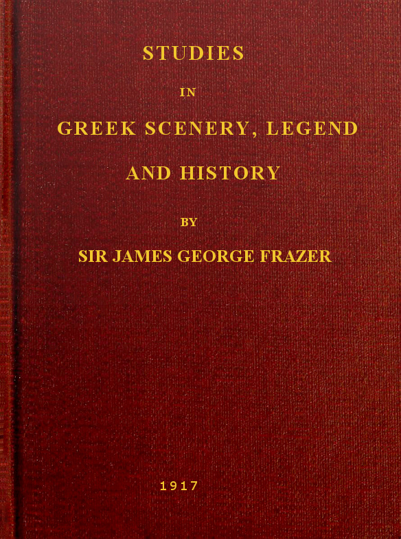 Studies in Greek Scenery, Legend and History  Selected from His Commentary on Pausanias' 'Description of Greece,'